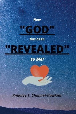 How GOD has been REVEALED to Me! 1