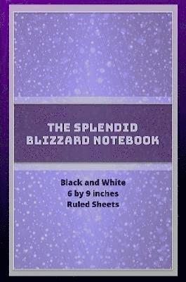 The Splendid Blizzard Notebook 6 by 9