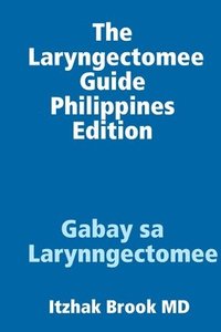 bokomslag The Laryngectomee Guide Philippines Edition   Gabay sa Larynngectomee
