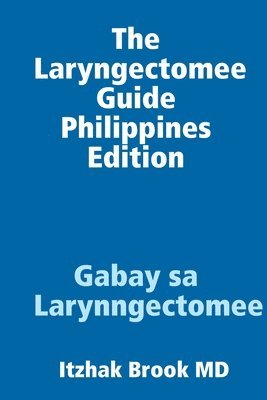 bokomslag The Laryngectomee Guide Philippines Edition   Gabay sa Larynngectomee