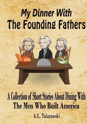 My Dinner With The Founding Fathers 1