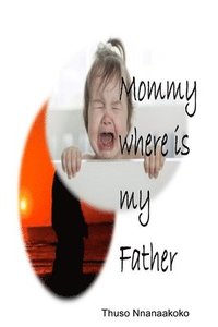 bokomslag Mommy where is my father