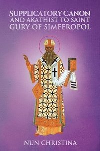 bokomslag Supplicatory Canon and Akathist to Saint Gury Archbishop of Kazan