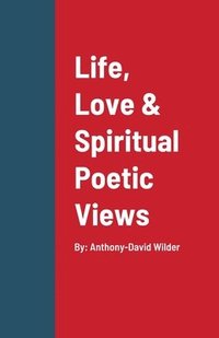 bokomslag Life, Love & Spiritual Poetic Views
