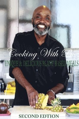 Cooking With Bo: Unique & Delicious Plant Based Meals, Second Edition 1