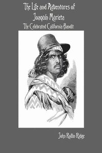 bokomslag The Life and Adventures of Joaquín Murieta: The Celebrated California Bandit