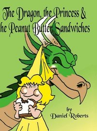 bokomslag Dragon, the Princess and the Peanut Butter Sandwiches