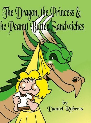 bokomslag Dragon, the Princess and the Peanut Butter Sandwiches