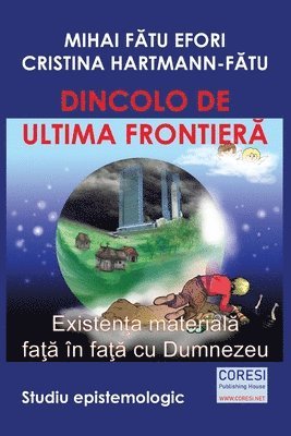 bokomslag Dincolo de ultima frontiera. Existenta materiala fata in fata cu Dumnezeu. Studiu epistemologic