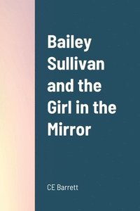 bokomslag Bailey Sullivan and the Girl in the Mirror