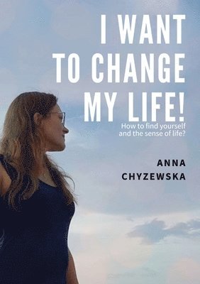 I Want to Change My Life!