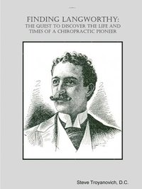 bokomslag Finding Langworthy:  The Quest To Discover The Life And Times Of A Chiropractic Pioneer