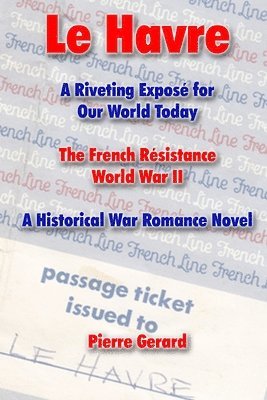 bokomslag Le Havre: A Riveting Exposé for Our World Today. The French Résistance World War II. A Historical War Romance Novel