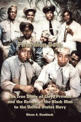 Glenn a. Knoblock - First Man Back: The True Story of Lloyd Prewitt and the Return of the Black Man to the United States Navy, Häftad