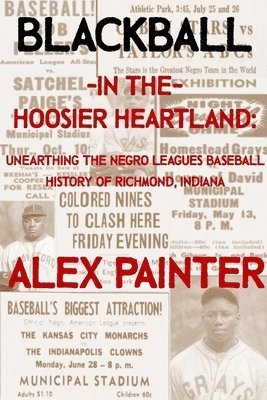 bokomslag Blackball in the Hoosier Heartland: Unearthing the Negro Leagues Baseball History of Richmond, Indiana