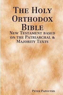 The Holy Orthodox Bible - New Testament based on the Patriarchal & Majority Texts 1