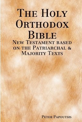 Holy Orthodox Bible - New Testament based on the Patriarchal & Majority Texts 1