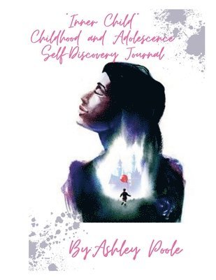 Ashley Poole - "Inner Child" Childhood and Adolescence Self-Discovery Journal, Häftad