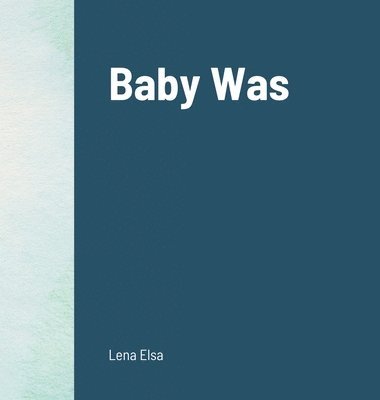 Lena Elsa - Baby Was, Inbunden. Tillgänglighet: Lägg i varukorg