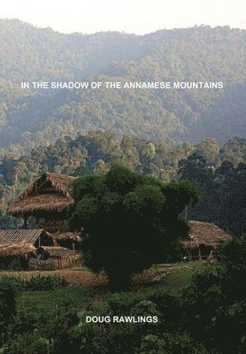 Doug Rawlings - In the Shadow of the Annamese Mountains, Inbunden