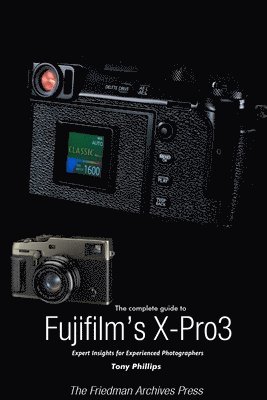 Tony Phillips - The Complete Guide to Fujiflm's X-Pro3 (B&W Edition), Häftad