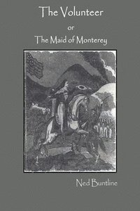 bokomslag The Volunteer; or, The Maid of Monterey