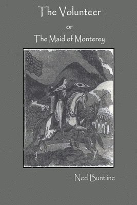 The Volunteer; or, The Maid of Monterey 1