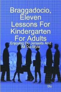 bokomslag Braggadocio, Eleven Lessons For Kindergarten For Adults: Enjoying Du Jenseits And All Du-Style
