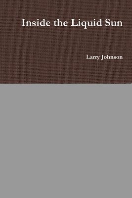 Larry Johnson - Inside the Liquid Sun, Häftad