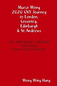 bokomslag Marco Wong 2020 CNY Journey to London, Coventry, Edinburgh & St Andrews - The Abridged Version for Kids and Lazy Kidults