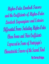 bokomslag Higher-Order Lovelock Tensors and the Coefficients of Higher-Order Lovelock Lagrangians and Exterior Differential Forms Including Higher-Order Chern Forms and Their Coefficients Expressed in Terms of