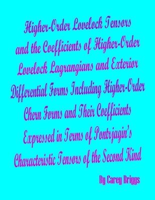 bokomslag Higher-Order Lovelock Tensors and the Coefficients of Higher-Order Lovelock Lagrangians and Exterior Differential Forms Including Higher-Order Chern Forms and Their Coefficients Expressed in Terms of