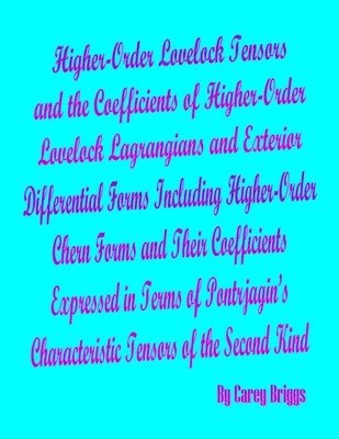 Carey Briggs - Higher-Order Lovelock Tensors and the Coefficients of Higher-Order Lovelock Lagrangians and Exterior Differential Forms Including Higher-Order Chern Forms and Their Coefficients Expressed in Terms of Pontrjagin's Characteristic Tensors of the Second Kind, Häftad