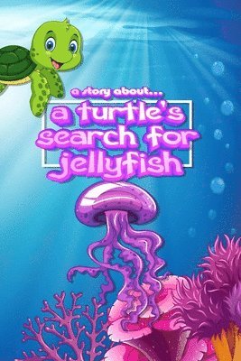 bokomslag story about... a Turtle's Search for Jellyfish