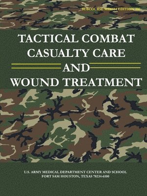 U.S. Army - Tactical Combat Casualty Care and Wound Treatment (Subcourse MD0554 - Edition 200), Häftad