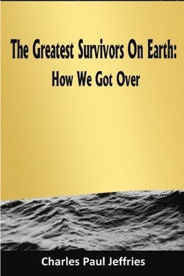 Charles Paul Jeffries - Greatest Survivors On Earth:, Häftad