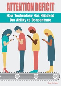 bokomslag Attention Deficit: How Technology Has Hijacked Our Ability to Concentrate