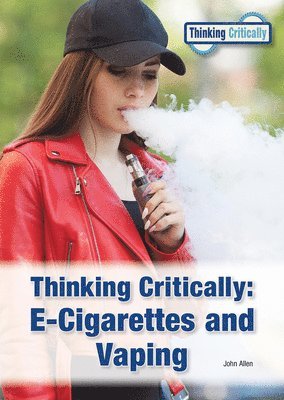 Thinking Critically: E-Cigarettes and Vaping 1