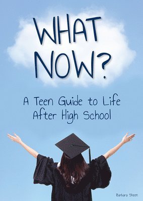 What Now? a Teen Guide to Life After High School 1