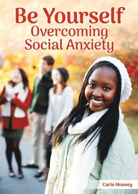 Carla Mooney - Be Yourself: Overcoming Social Anxiety, Inbunden