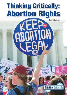 Naomi Rockler - Thinking Critically: Abortion Rights, Inbunden