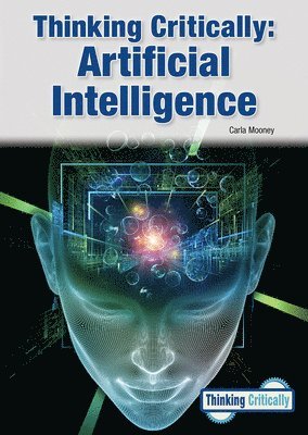 Carla Mooney - Thinking Critically: Artificial Intelligence, Inbunden