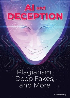 Carla Mooney - AI and Deception: Plagiarism, Deepfakes, and More, Inbunden