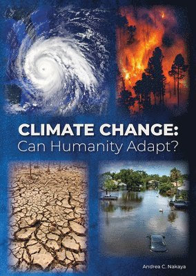Andrea C. Nakaya - Climate Change: Can Humanity Adapt?, Inbunden