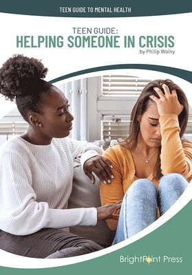Philip Wolny - Teen Guide: Helping Someone in Crisis, Inbunden