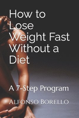 bokomslag How To Lose Weight Fast Without A Diet: