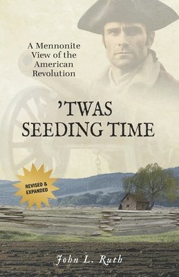 'Twas Seeding Time: A Mennonite View of the American Revolution 1