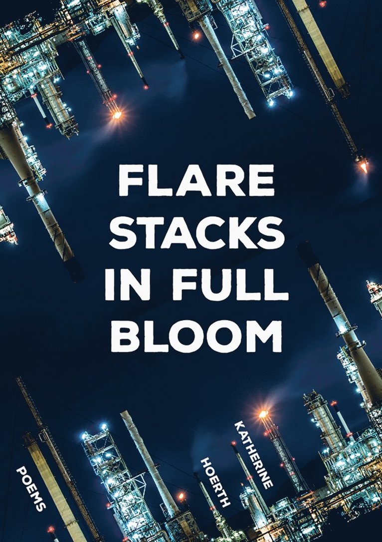 Katherine Hoerth - Flare Stacks in Full Bloom, Häftad