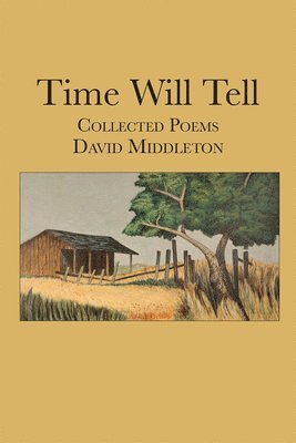 bokomslag Time Will Tell: Collected Poems of David Middleton