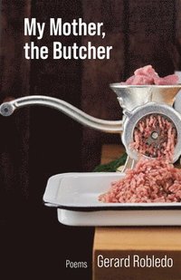 bokomslag My Mother, the Butcher: Poems Volume 15